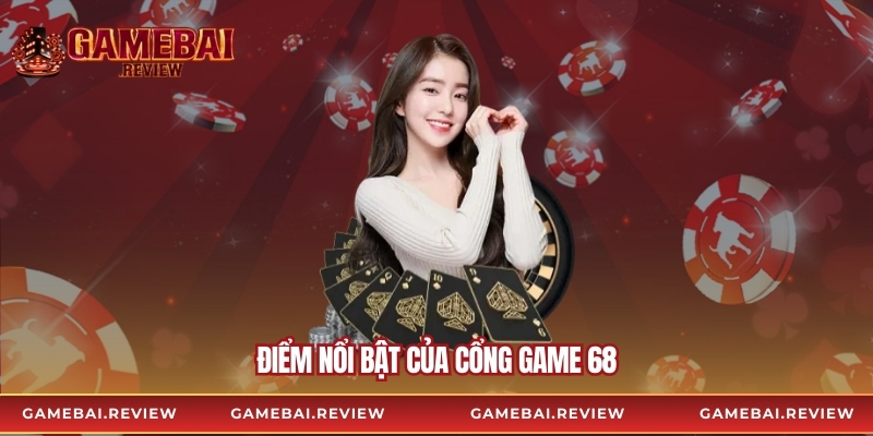 Điểm nổi bật của cổng game 68
