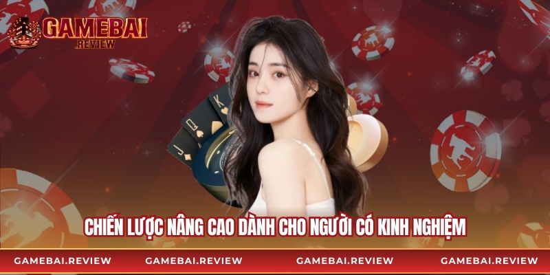 Chiến lược nâng cao dành cho người có kinh nghiệm