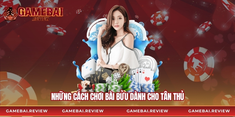Những cách chơi bài bửu dành cho tân thủ