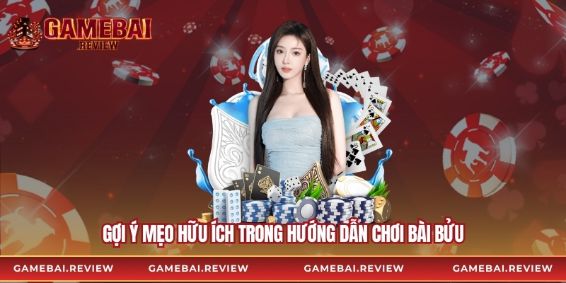 Gợi ý mẹo hữu ích trong hướng dẫn chơi bài bửu