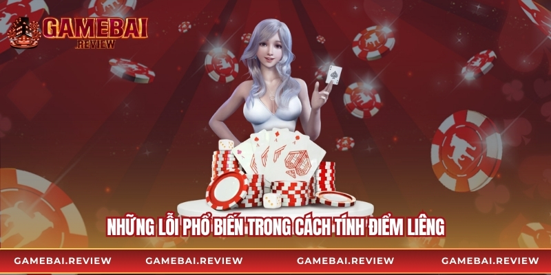 Những lỗi phổ biến trong cách tính điểm liêng