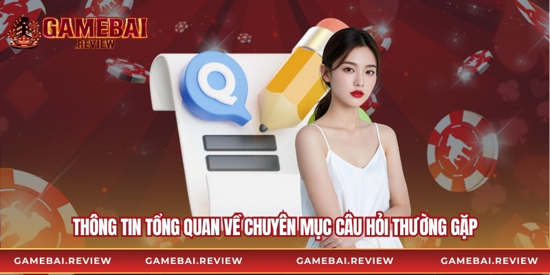 Thông tin tổng quan về chuyên mục câu hỏi thường gặp