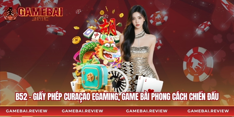 B52 – Giấy phép Curaçao eGaming, Game bài phong cách chiến đấu