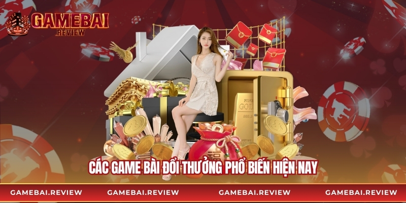 Các game bài đổi thưởng phổ biến hiện nay