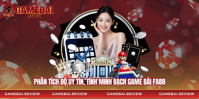 Phân tích độ uy tín, tính minh bạch game bài Fa88