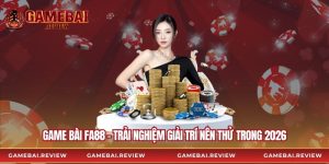 Game Bài Fa88 – Trải Nghiệm Giải Trí Nên Thử Trong 2026
