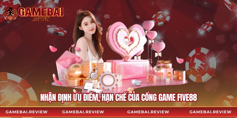 Nhận định ưu điểm, hạn chế của cổng game Five88