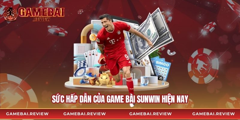 Sức hấp dẫn của Game Bài Sunwin hiện nay