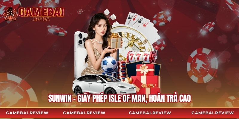 Sunwin – Giấy phép Isle of Man, hoàn trả cao