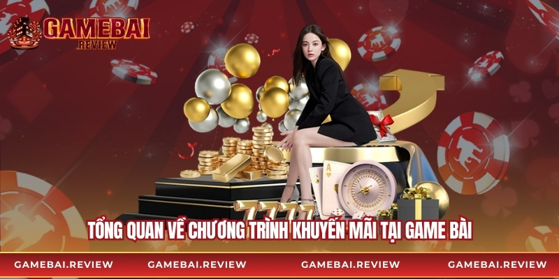 Tổng quan về chương trình khuyến mãi tại Game bài