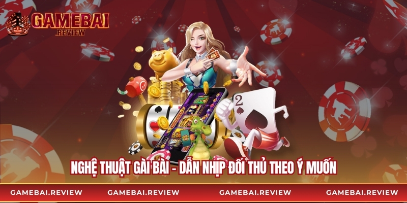 Nghệ thuật gài bài – Dẫn nhịp đối thủ theo ý muốn