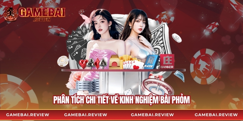 Phân tích chi tiết về kinh nghiệm bài phỏm