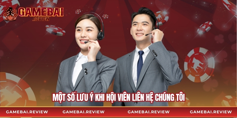 Một số lưu ý khi hội viên liên hệ chúng tôi