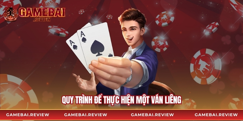 Quy trình để thực hiện một ván liêng