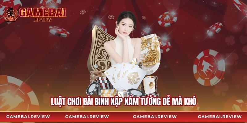 Luật chơi bài binh xập xám tưởng dễ mà khó