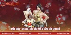 Mậu Binh - Chia Sẻ Luật Chơi Mà Ai Cũng Cần Ghi Nhớ