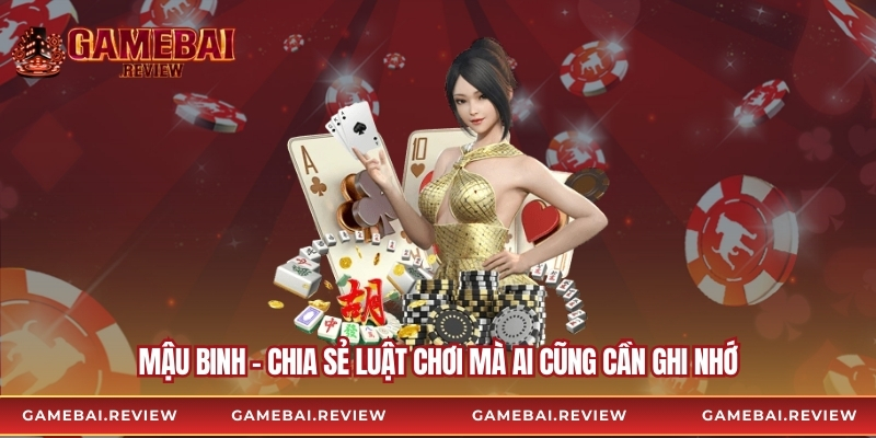 Mậu Binh - Chia Sẻ Luật Chơi Mà Ai Cũng Cần Ghi Nhớ