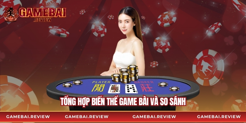 Tổng hợp biến thể game bài và so sánh