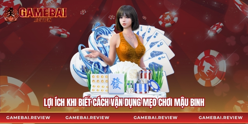 Lợi ích khi biết cách vận dụng mẹo chơi mậu binh