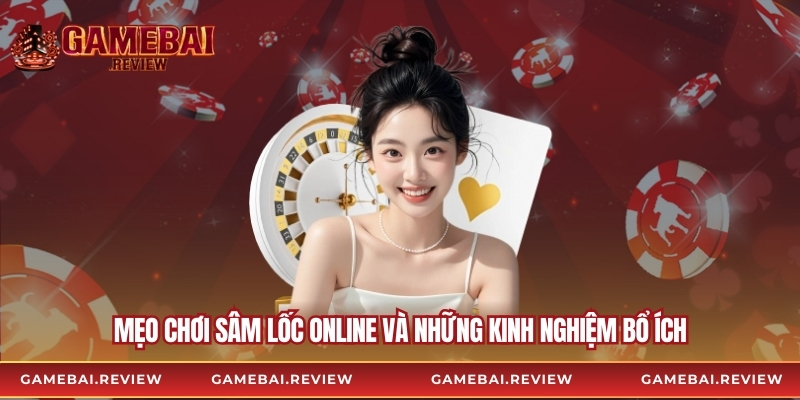 Mẹo chơi sâm lốc online và những kinh nghiệm bổ ích