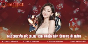 Mẹo Chơi Sâm Lốc Online – Kinh Nghiệm Giúp Tối Ưu Cơ Hội Thắng