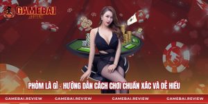 Phỏm Là Gì - Hướng Dẫn Cách Chơi Chuẩn Xác Và Dễ Hiểu