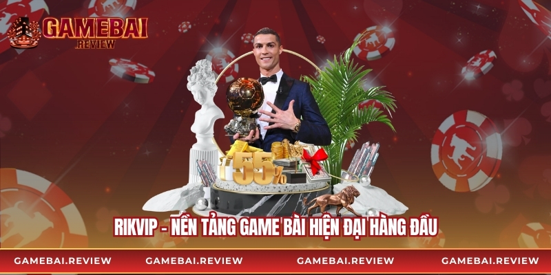 Rikvip - nền tảng game bài hiện đại hàng đầu