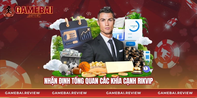 Nhận định tổng quan các khía cạnh Rikvip
