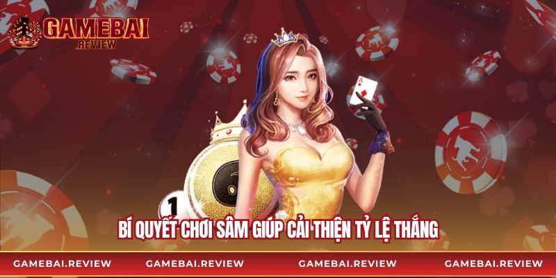 Bí quyết chơi sâm giúp cải thiện tỷ lệ thắng