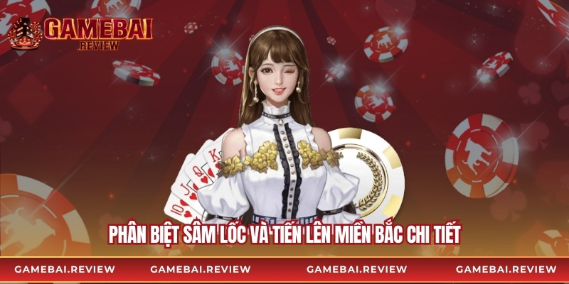 Phân biệt sâm lốc và tiến lên miền bắc chi tiết