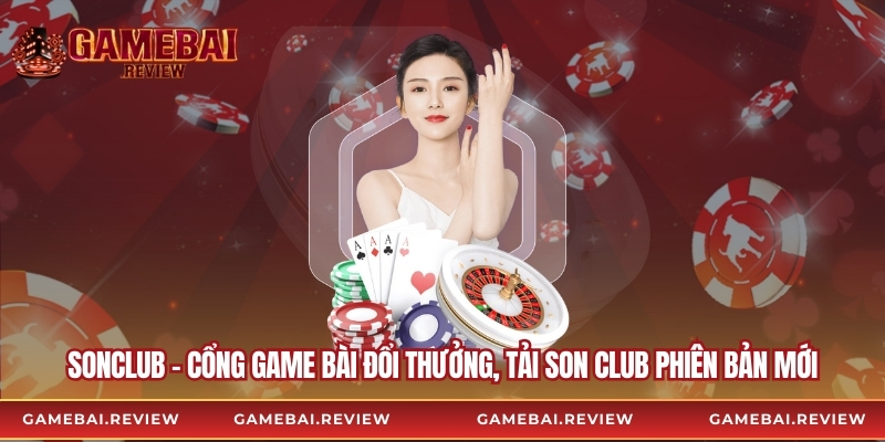 Sonclub – Cổng Game Bài Đổi Thưởng, Tải Son Club Phiên Bản Mới