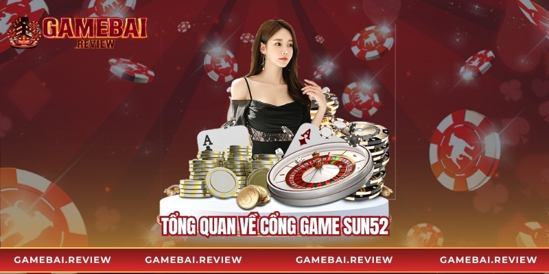 Tổng quan về cổng game Sun52