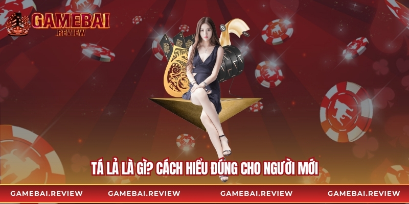 Tá lả là gì? Cách hiểu đúng cho người mới