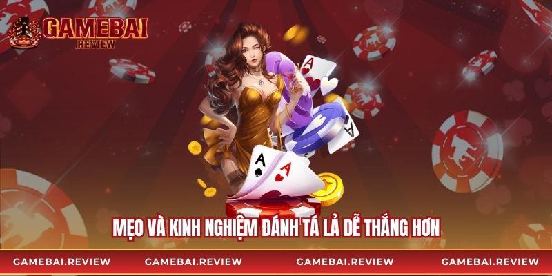 Mẹo và kinh nghiệm đánh tá lả dễ thắng hơn