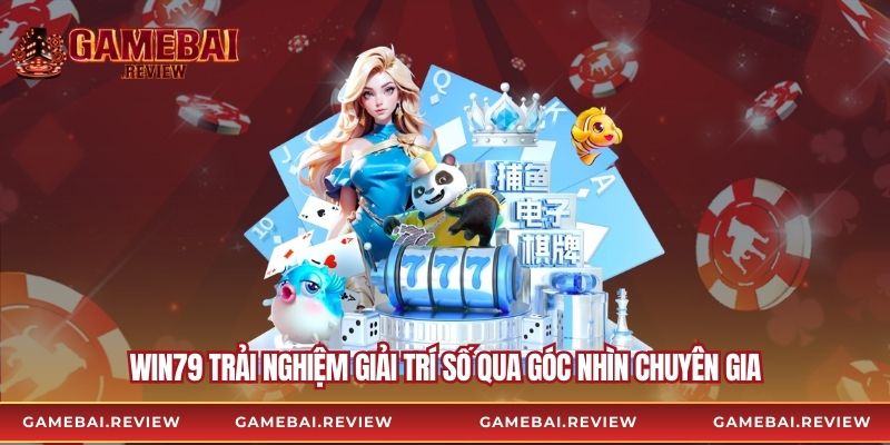 Win79 Trải Nghiệm Giải Trí Số Qua Góc Nhìn Chuyên Gia