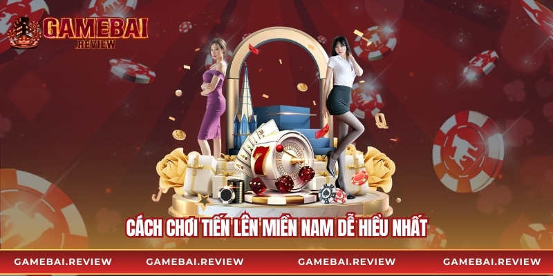 Cách chơi tiến lên miền Nam dễ hiểu nhất