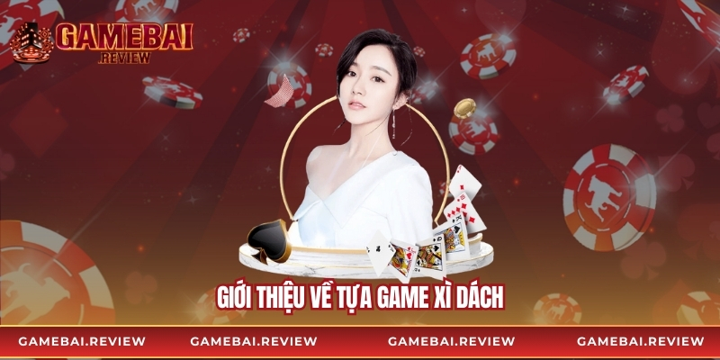 Giới thiệu về tựa game xì dách