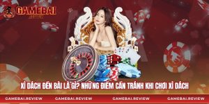 Xì Dách Đền Bài Là Gì? Những Điểm Cần Tránh Khi Chơi Xì Dách