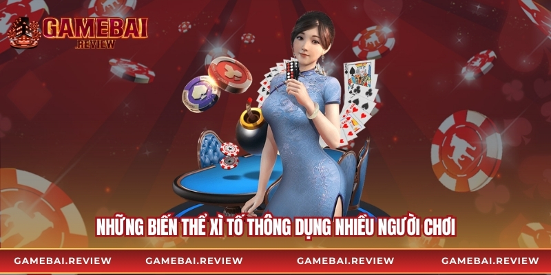 Những biến thể xì tố thông dụng nhiều người chơi